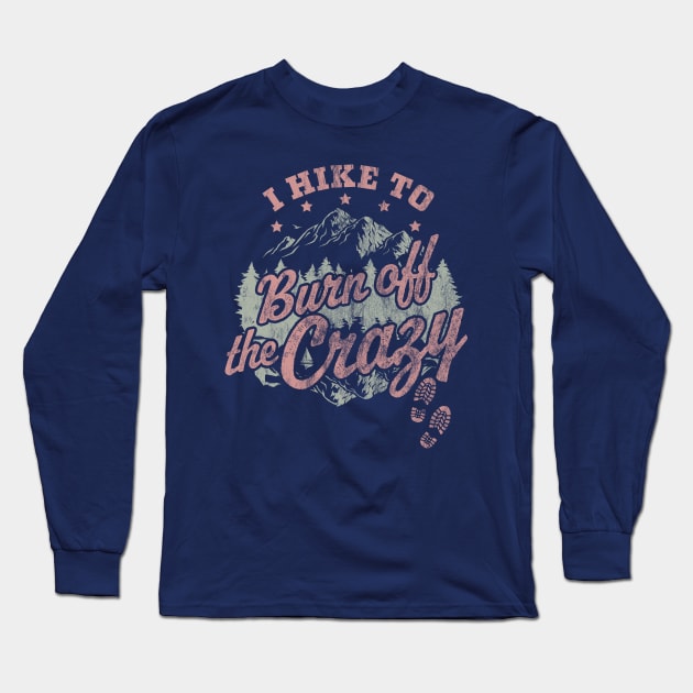 I Hike to Burn Off The Crazy Retro Vintage Distressed Hiking Long Sleeve T-Shirt by OrangeMonkeyArt